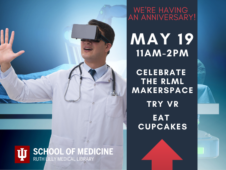 Makerspace Anniversary VR Experience, May 19th from 11am to 2pm in the Ruth Lilly Medical Library (RLML).