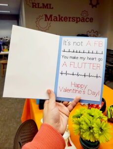 "It's not A FIB, You make my heart go A FLUTTER" Makerspace Valentine