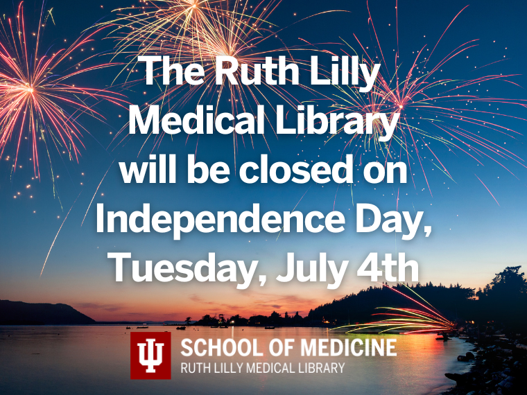 The Ruth Lilly Medical Library will be closed on Independence Day, Tuesday, July 4.